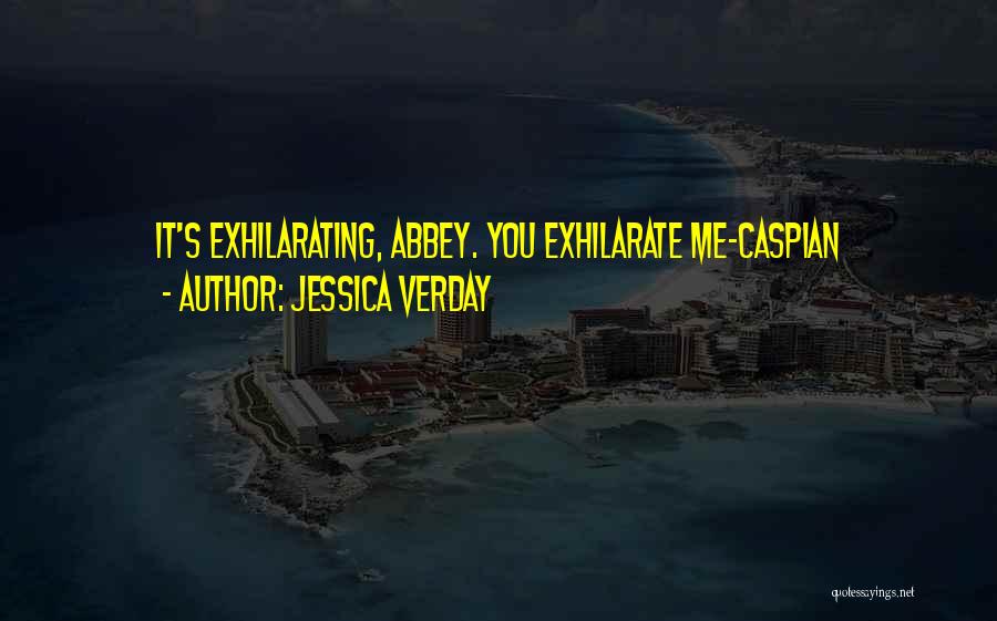 Jessica Verday Quotes: It's Exhilarating, Abbey. You Exhilarate Me-caspian