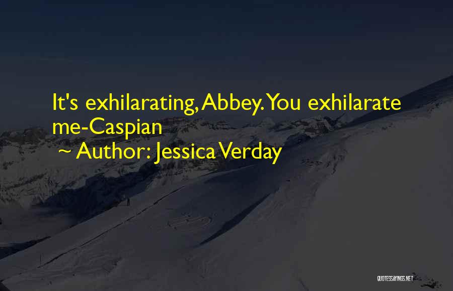 Jessica Verday Quotes: It's Exhilarating, Abbey. You Exhilarate Me-caspian