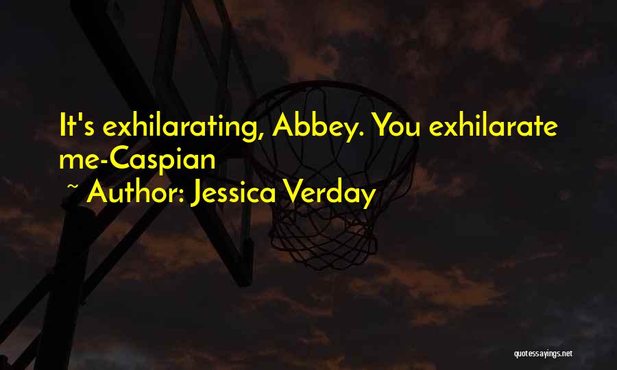 Jessica Verday Quotes: It's Exhilarating, Abbey. You Exhilarate Me-caspian