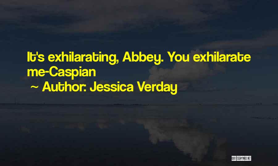 Jessica Verday Quotes: It's Exhilarating, Abbey. You Exhilarate Me-caspian