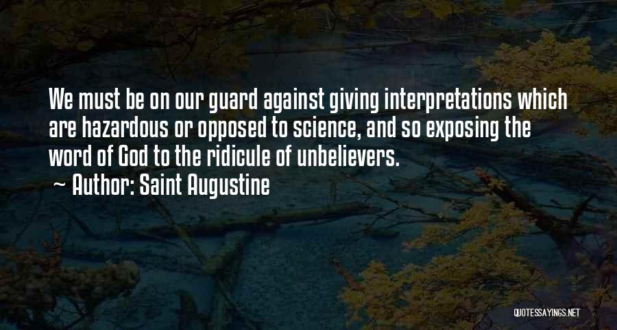 Saint Augustine Quotes: We Must Be On Our Guard Against Giving Interpretations Which Are Hazardous Or Opposed To Science, And So Exposing The