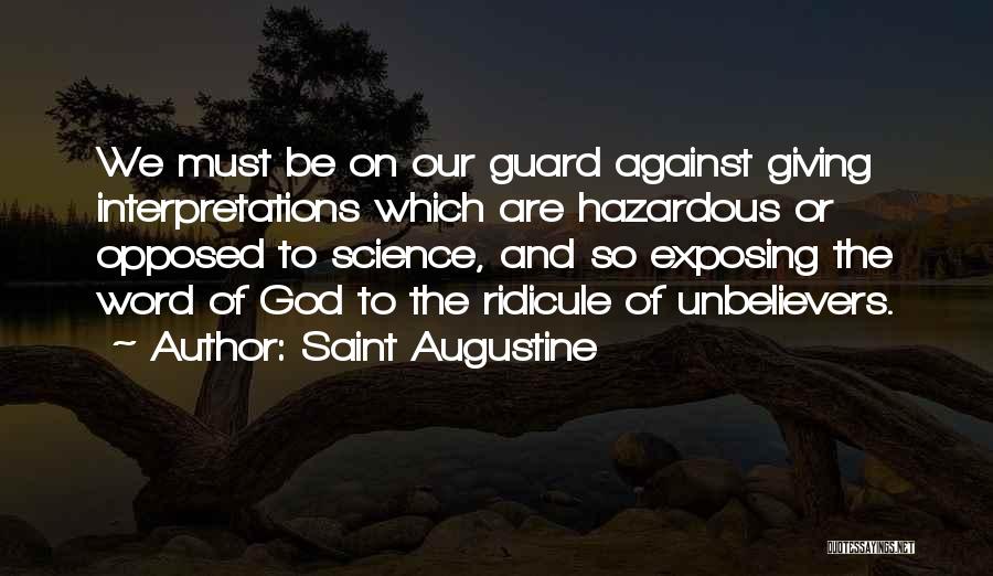 Saint Augustine Quotes: We Must Be On Our Guard Against Giving Interpretations Which Are Hazardous Or Opposed To Science, And So Exposing The