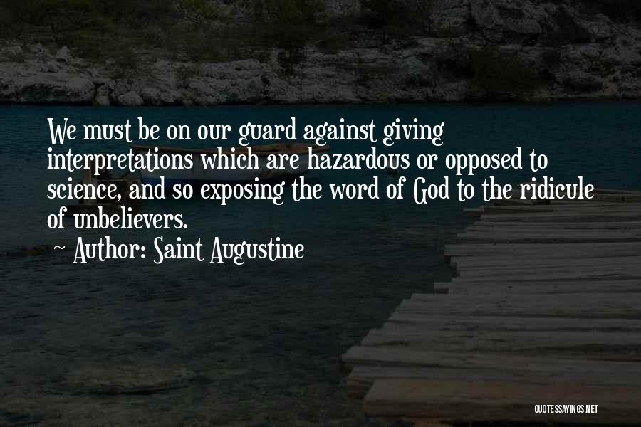 Saint Augustine Quotes: We Must Be On Our Guard Against Giving Interpretations Which Are Hazardous Or Opposed To Science, And So Exposing The