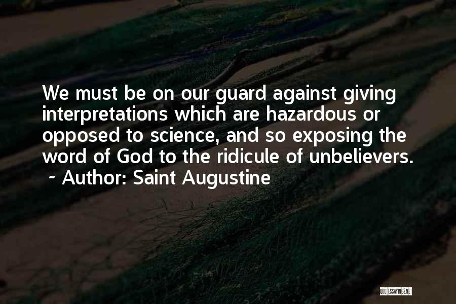 Saint Augustine Quotes: We Must Be On Our Guard Against Giving Interpretations Which Are Hazardous Or Opposed To Science, And So Exposing The