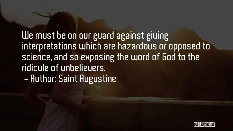 Saint Augustine Quotes: We Must Be On Our Guard Against Giving Interpretations Which Are Hazardous Or Opposed To Science, And So Exposing The