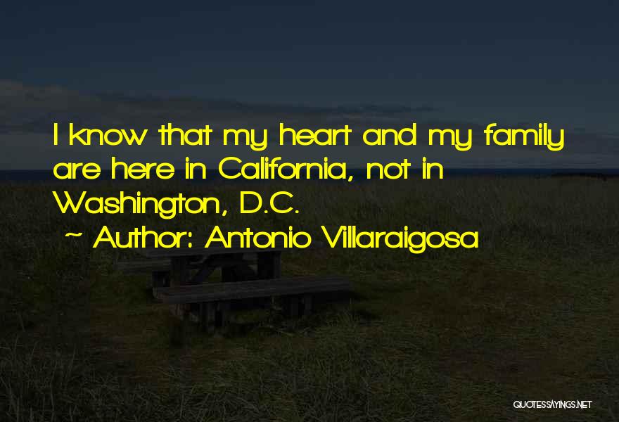 Antonio Villaraigosa Quotes: I Know That My Heart And My Family Are Here In California, Not In Washington, D.c.