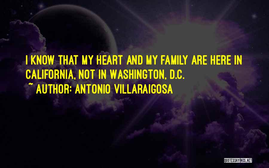 Antonio Villaraigosa Quotes: I Know That My Heart And My Family Are Here In California, Not In Washington, D.c.