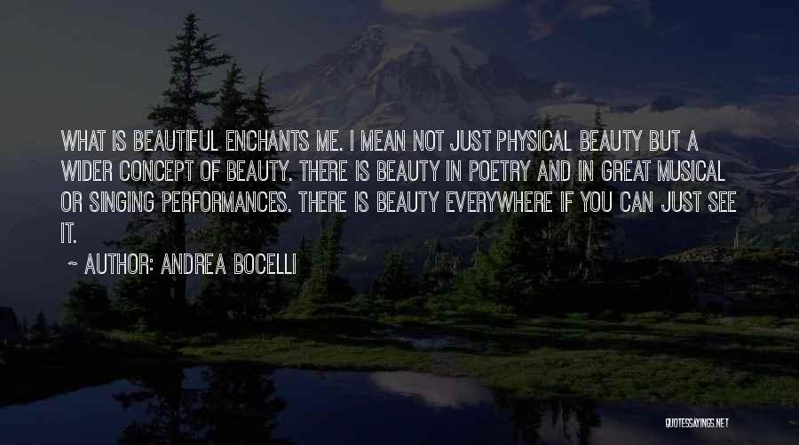 Andrea Bocelli Quotes: What Is Beautiful Enchants Me. I Mean Not Just Physical Beauty But A Wider Concept Of Beauty. There Is Beauty