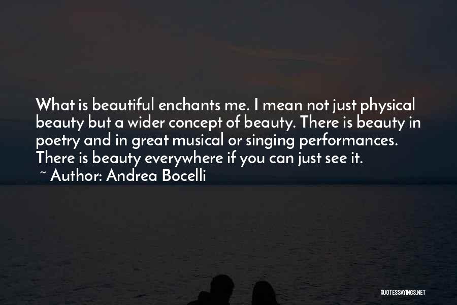 Andrea Bocelli Quotes: What Is Beautiful Enchants Me. I Mean Not Just Physical Beauty But A Wider Concept Of Beauty. There Is Beauty
