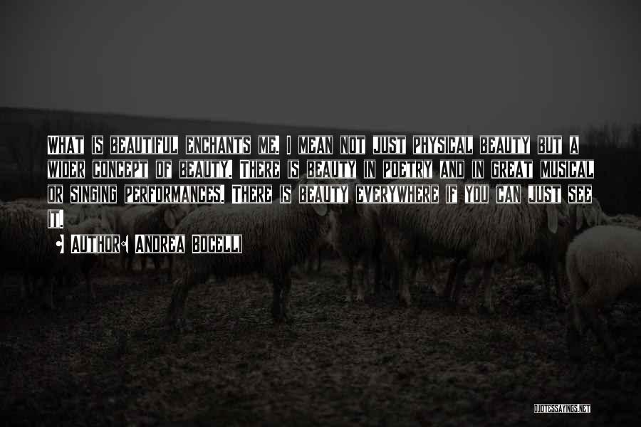 Andrea Bocelli Quotes: What Is Beautiful Enchants Me. I Mean Not Just Physical Beauty But A Wider Concept Of Beauty. There Is Beauty