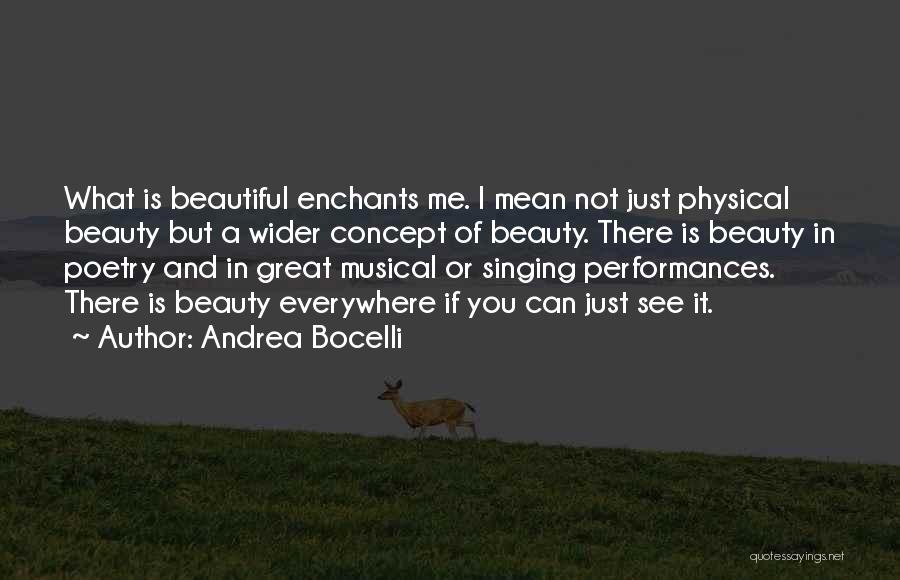 Andrea Bocelli Quotes: What Is Beautiful Enchants Me. I Mean Not Just Physical Beauty But A Wider Concept Of Beauty. There Is Beauty