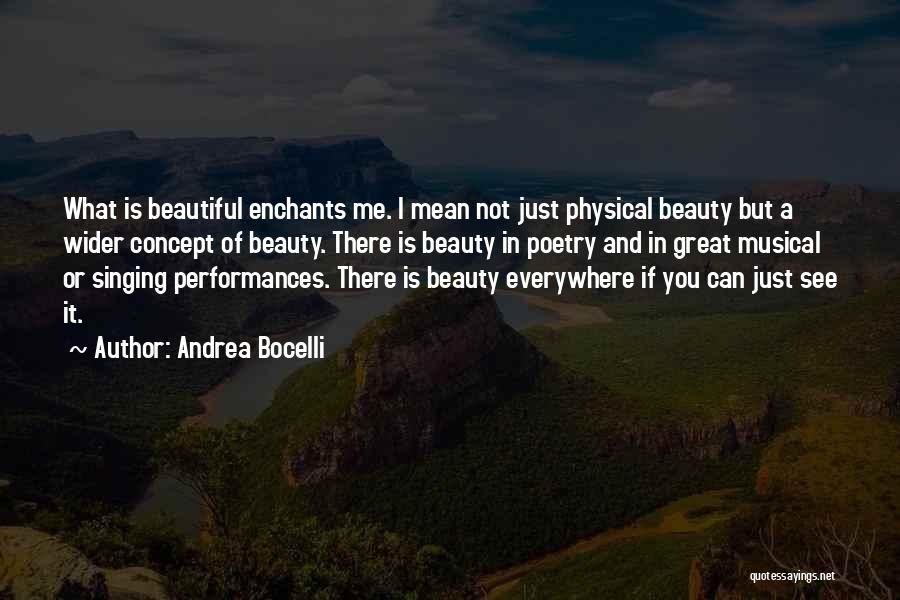 Andrea Bocelli Quotes: What Is Beautiful Enchants Me. I Mean Not Just Physical Beauty But A Wider Concept Of Beauty. There Is Beauty