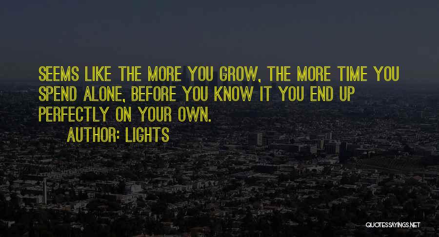 Lights Quotes: Seems Like The More You Grow, The More Time You Spend Alone, Before You Know It You End Up Perfectly
