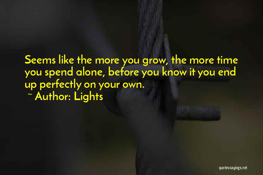 Lights Quotes: Seems Like The More You Grow, The More Time You Spend Alone, Before You Know It You End Up Perfectly