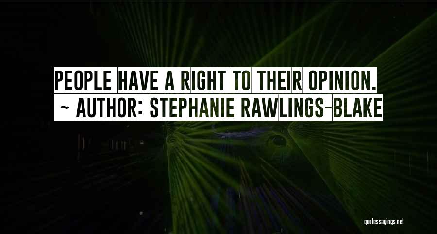 Stephanie Rawlings-Blake Quotes: People Have A Right To Their Opinion.