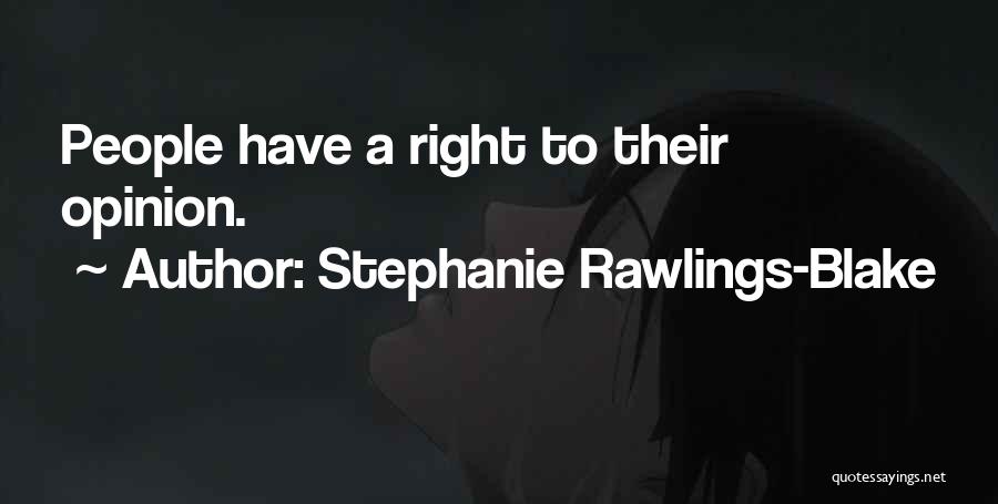 Stephanie Rawlings-Blake Quotes: People Have A Right To Their Opinion.