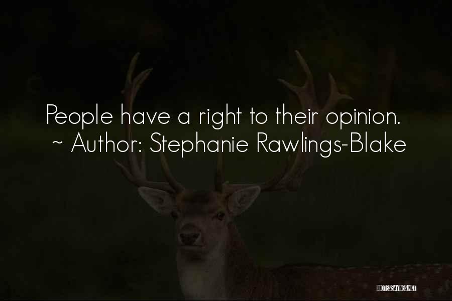 Stephanie Rawlings-Blake Quotes: People Have A Right To Their Opinion.