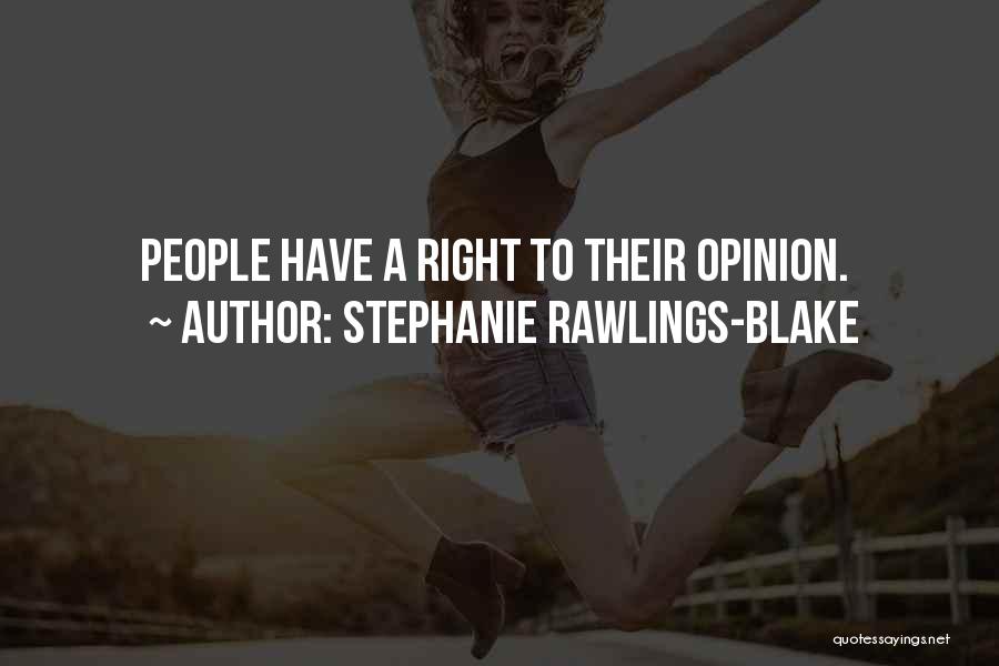 Stephanie Rawlings-Blake Quotes: People Have A Right To Their Opinion.