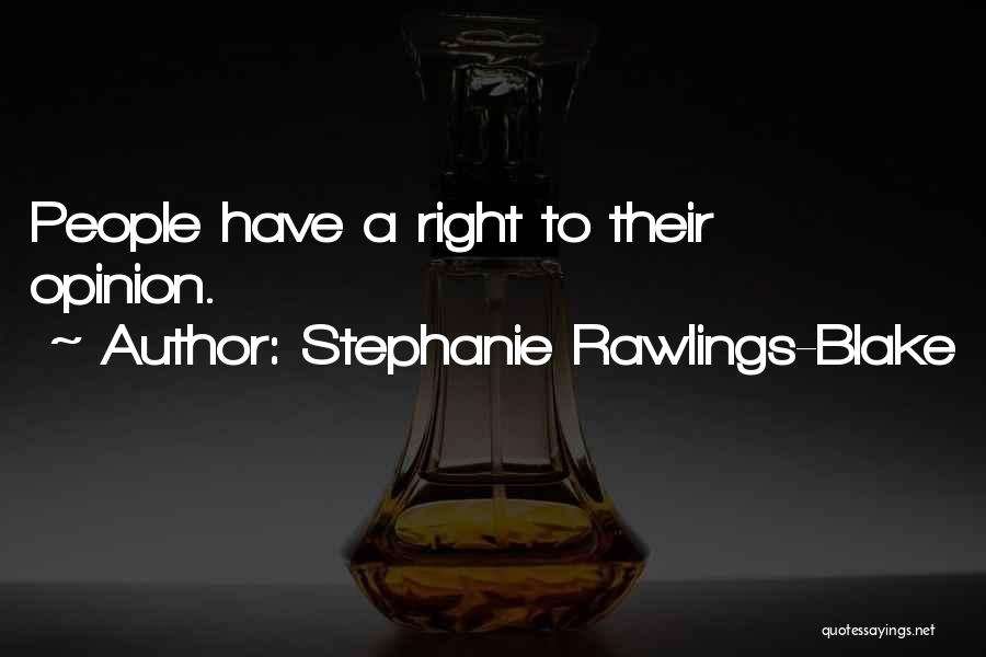 Stephanie Rawlings-Blake Quotes: People Have A Right To Their Opinion.