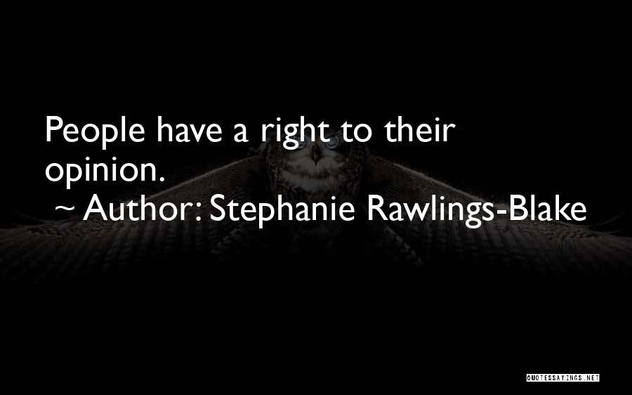 Stephanie Rawlings-Blake Quotes: People Have A Right To Their Opinion.