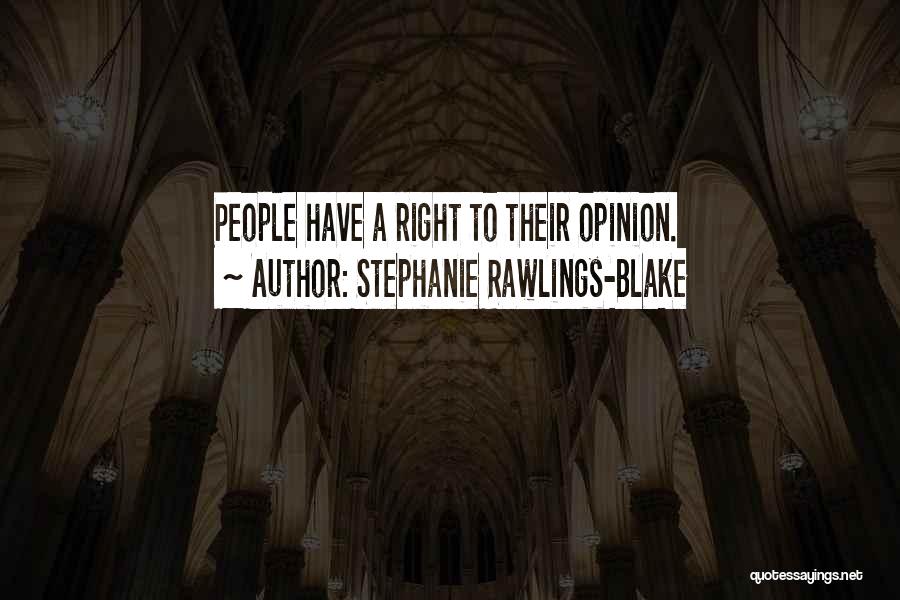 Stephanie Rawlings-Blake Quotes: People Have A Right To Their Opinion.