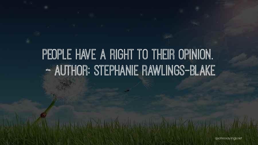 Stephanie Rawlings-Blake Quotes: People Have A Right To Their Opinion.