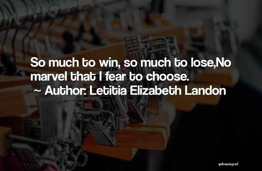 Letitia Elizabeth Landon Quotes: So Much To Win, So Much To Lose,no Marvel That I Fear To Choose.