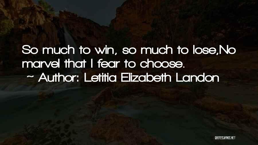 Letitia Elizabeth Landon Quotes: So Much To Win, So Much To Lose,no Marvel That I Fear To Choose.