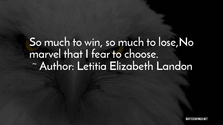 Letitia Elizabeth Landon Quotes: So Much To Win, So Much To Lose,no Marvel That I Fear To Choose.