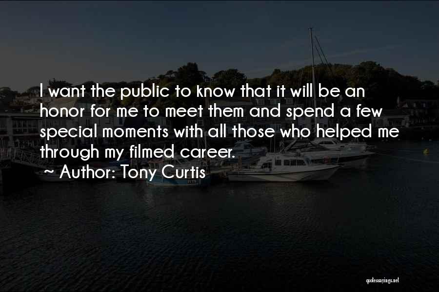 Tony Curtis Quotes: I Want The Public To Know That It Will Be An Honor For Me To Meet Them And Spend A