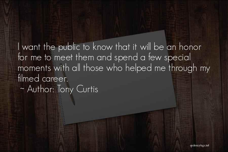 Tony Curtis Quotes: I Want The Public To Know That It Will Be An Honor For Me To Meet Them And Spend A