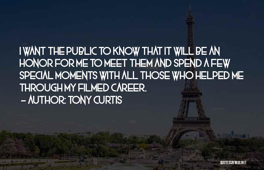 Tony Curtis Quotes: I Want The Public To Know That It Will Be An Honor For Me To Meet Them And Spend A