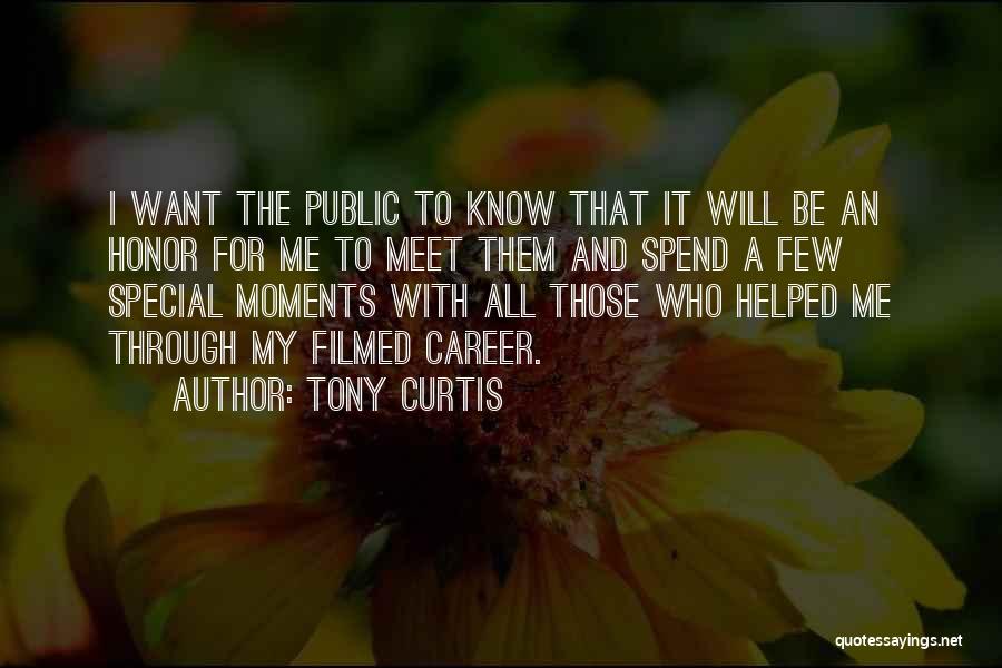 Tony Curtis Quotes: I Want The Public To Know That It Will Be An Honor For Me To Meet Them And Spend A