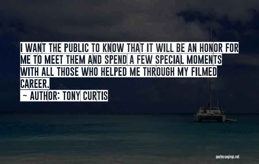 Tony Curtis Quotes: I Want The Public To Know That It Will Be An Honor For Me To Meet Them And Spend A