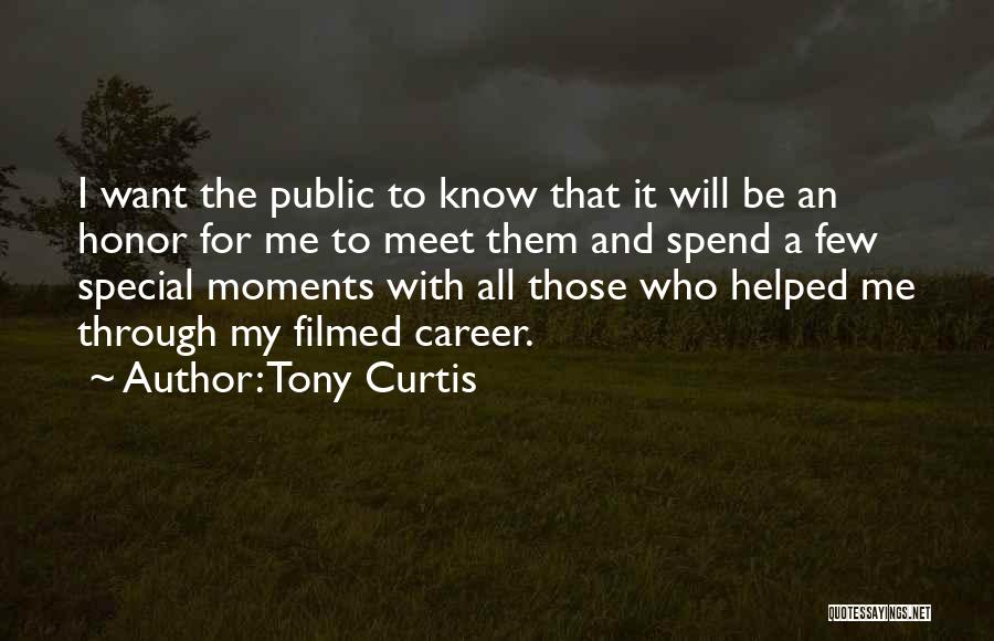 Tony Curtis Quotes: I Want The Public To Know That It Will Be An Honor For Me To Meet Them And Spend A