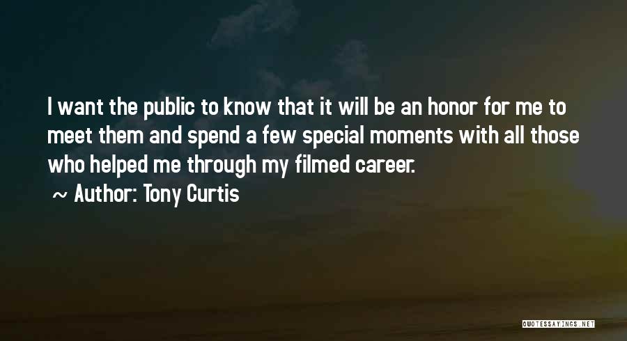 Tony Curtis Quotes: I Want The Public To Know That It Will Be An Honor For Me To Meet Them And Spend A