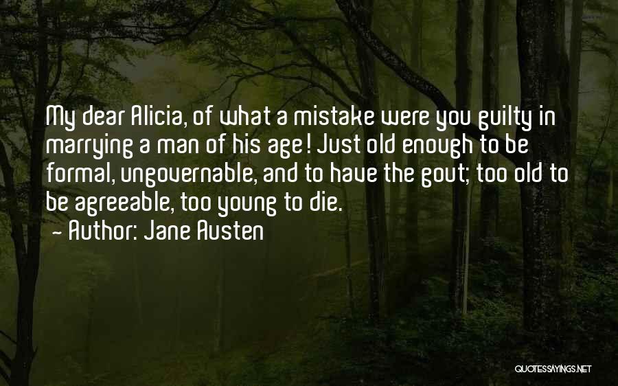 Jane Austen Quotes: My Dear Alicia, Of What A Mistake Were You Guilty In Marrying A Man Of His Age! Just Old Enough