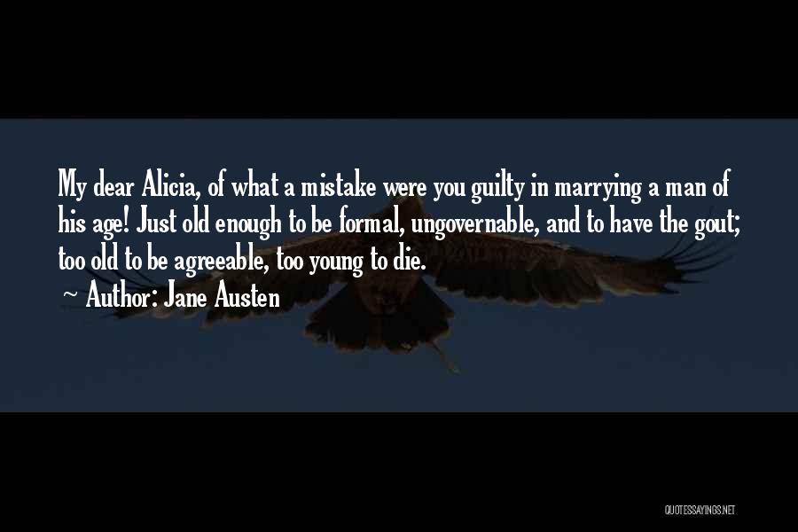 Jane Austen Quotes: My Dear Alicia, Of What A Mistake Were You Guilty In Marrying A Man Of His Age! Just Old Enough
