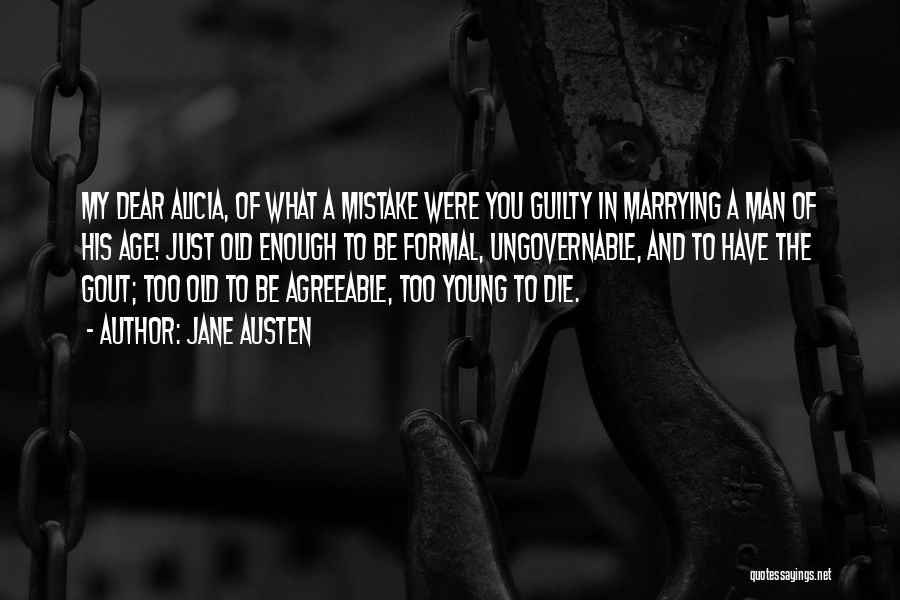 Jane Austen Quotes: My Dear Alicia, Of What A Mistake Were You Guilty In Marrying A Man Of His Age! Just Old Enough