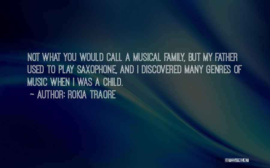 Rokia Traore Quotes: Not What You Would Call A Musical Family, But My Father Used To Play Saxophone, And I Discovered Many Genres