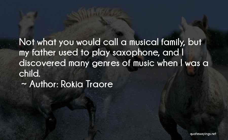 Rokia Traore Quotes: Not What You Would Call A Musical Family, But My Father Used To Play Saxophone, And I Discovered Many Genres