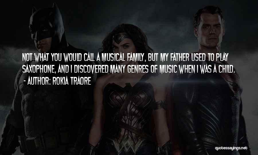 Rokia Traore Quotes: Not What You Would Call A Musical Family, But My Father Used To Play Saxophone, And I Discovered Many Genres