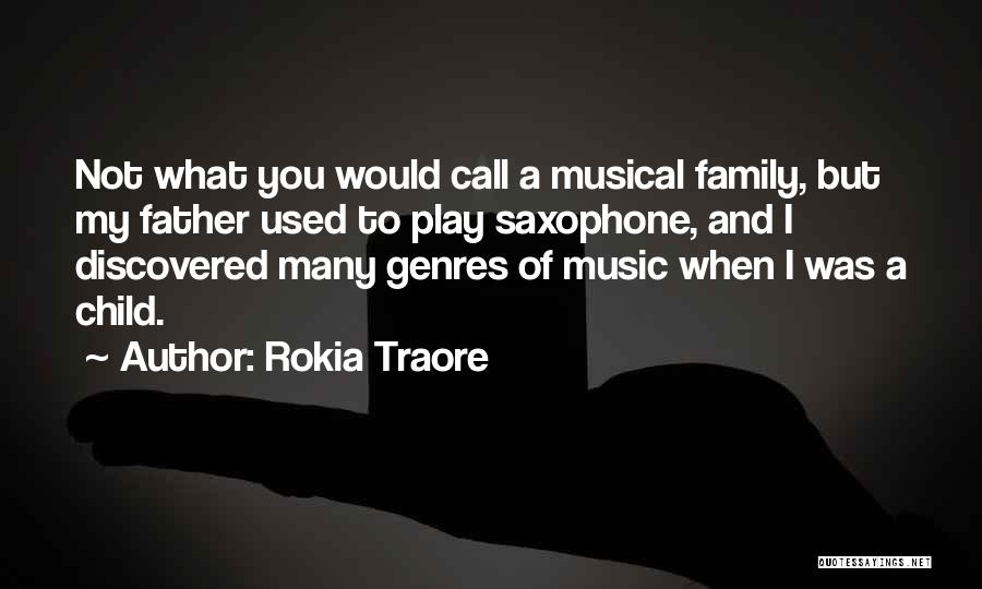 Rokia Traore Quotes: Not What You Would Call A Musical Family, But My Father Used To Play Saxophone, And I Discovered Many Genres