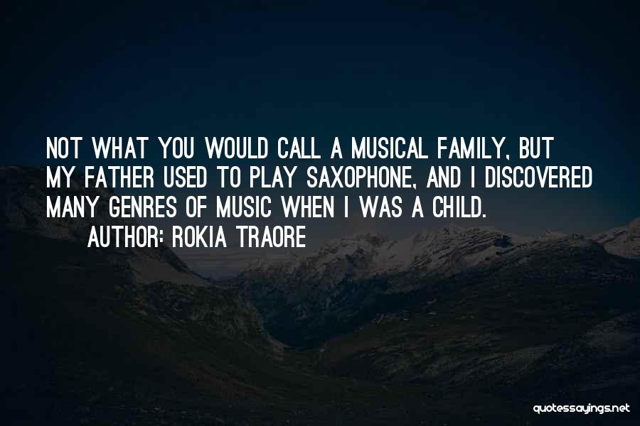 Rokia Traore Quotes: Not What You Would Call A Musical Family, But My Father Used To Play Saxophone, And I Discovered Many Genres