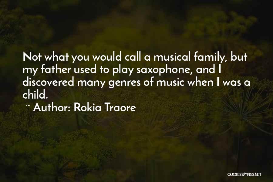 Rokia Traore Quotes: Not What You Would Call A Musical Family, But My Father Used To Play Saxophone, And I Discovered Many Genres