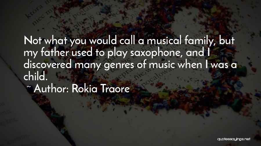 Rokia Traore Quotes: Not What You Would Call A Musical Family, But My Father Used To Play Saxophone, And I Discovered Many Genres