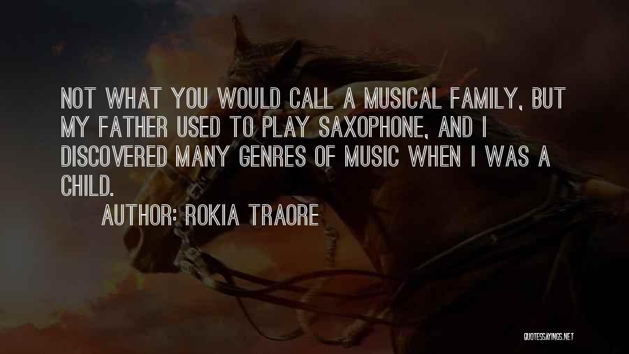 Rokia Traore Quotes: Not What You Would Call A Musical Family, But My Father Used To Play Saxophone, And I Discovered Many Genres