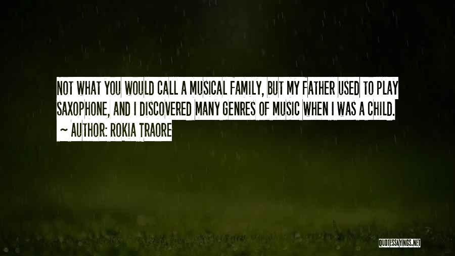 Rokia Traore Quotes: Not What You Would Call A Musical Family, But My Father Used To Play Saxophone, And I Discovered Many Genres