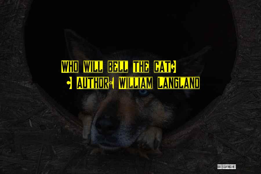 William Langland Quotes: Who Will Bell The Cat?