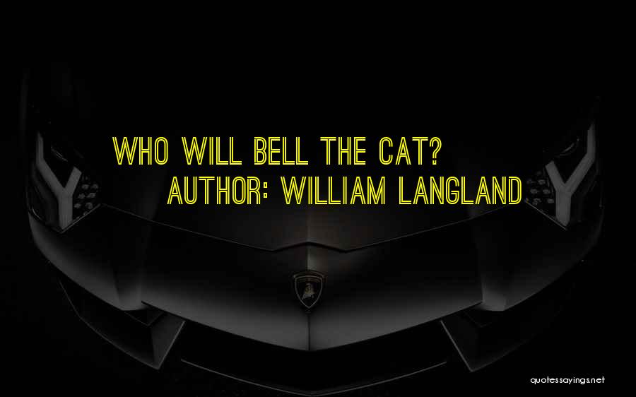 William Langland Quotes: Who Will Bell The Cat?